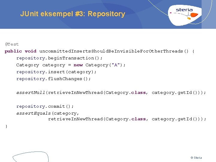 JUnit eksempel #3: Repository @Test public void uncommitted. Inserts. Should. Be. Invisible. For. Other.