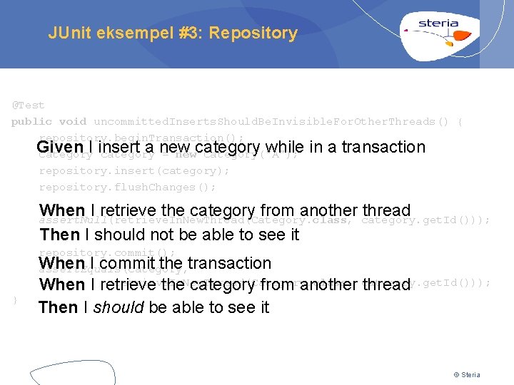 JUnit eksempel #3: Repository @Test public void uncommitted. Inserts. Should. Be. Invisible. For. Other.