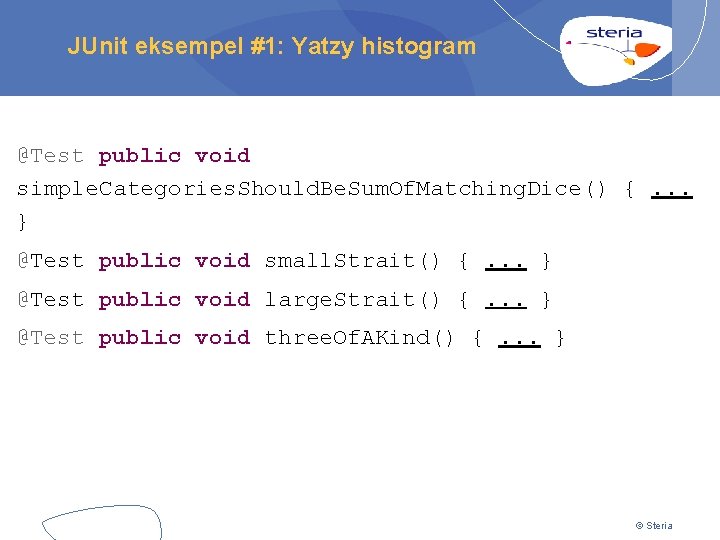 JUnit eksempel #1: Yatzy histogram @Test public void simple. Categories. Should. Be. Sum. Of.