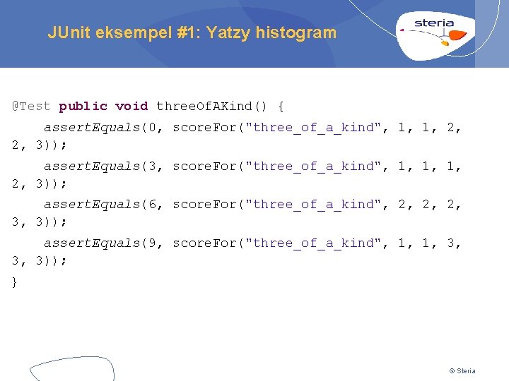 JUnit eksempel #1: Yatzy histogram @Test public void three. Of. AKind() { assert. Equals(0,