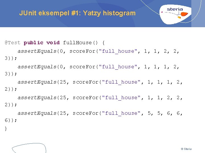 JUnit eksempel #1: Yatzy histogram @Test public void full. House() { assert. Equals(0, score.
