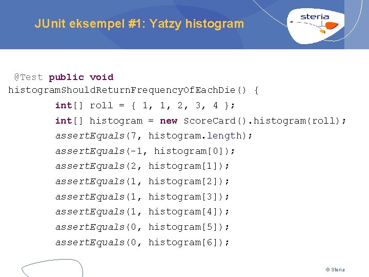 JUnit eksempel #1: Yatzy histogram @Test public void histogram. Should. Return. Frequency. Of. Each.