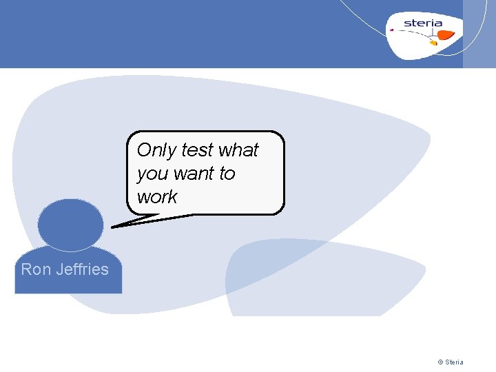 Only test what you want to work Ron Jeffries p 59 | 07/12/2020 Presentation