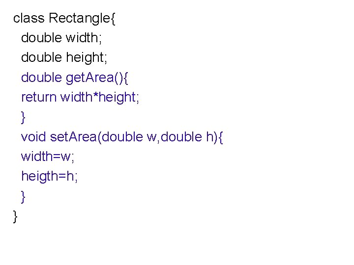 class Rectangle{ ตวอยาง double width; double height; double get. Area(){ return width*height; } void