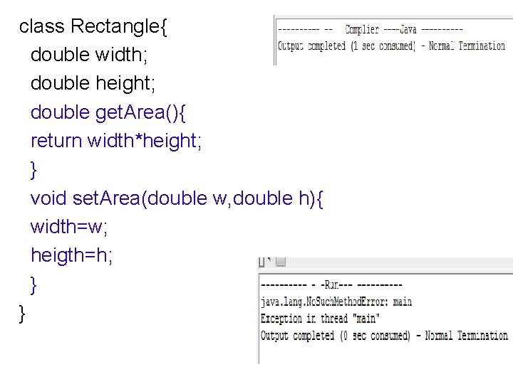 class Rectangle{ ตวอยาง double width; double height; double get. Area(){ return width*height; } void