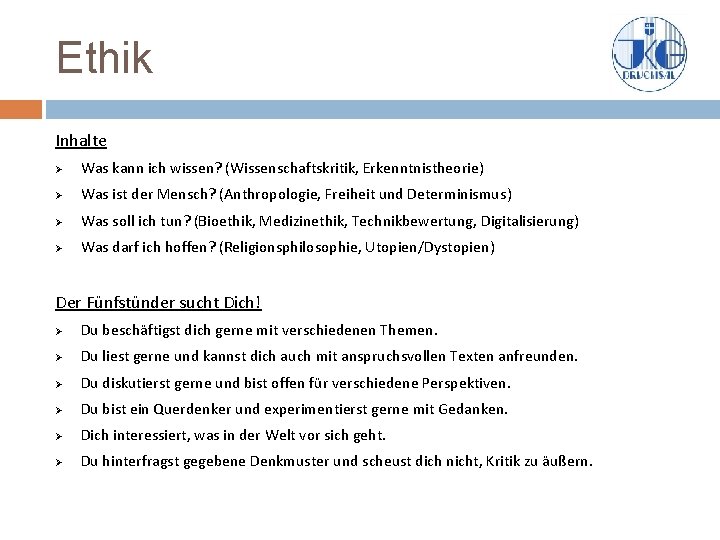 Ethik Inhalte Ø Was kann ich wissen? (Wissenschaftskritik, Erkenntnistheorie) Ø Was ist der Mensch?