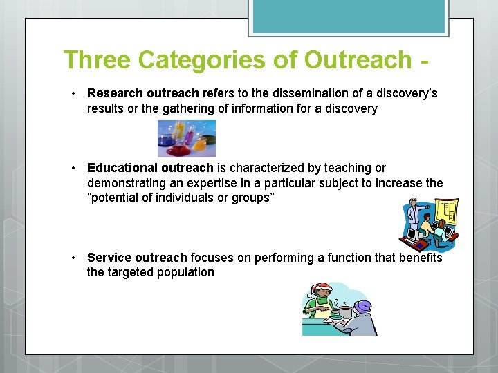 Three Categories of Outreach • Research outreach refers to the dissemination of a discovery’s