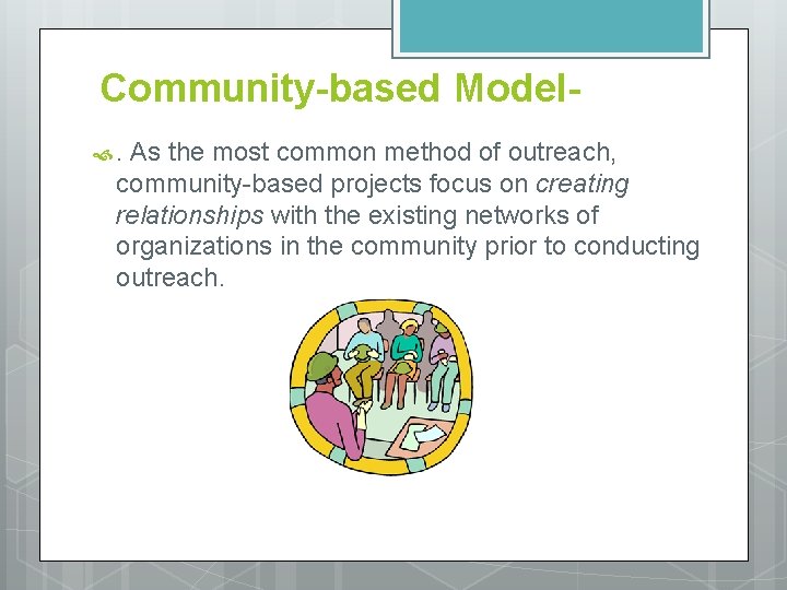Community-based Model. As the most common method of outreach, community-based projects focus on creating