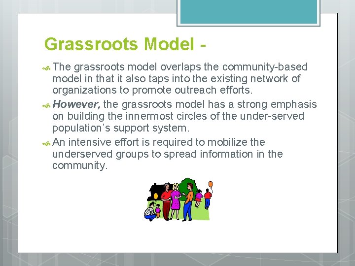 Grassroots Model The grassroots model overlaps the community-based model in that it also taps