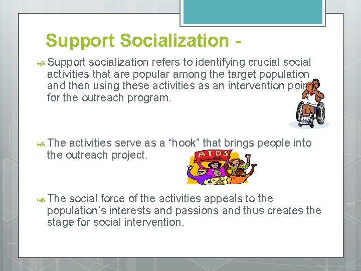 Support Socialization Support socialization refers to identifying crucial social activities that are popular among
