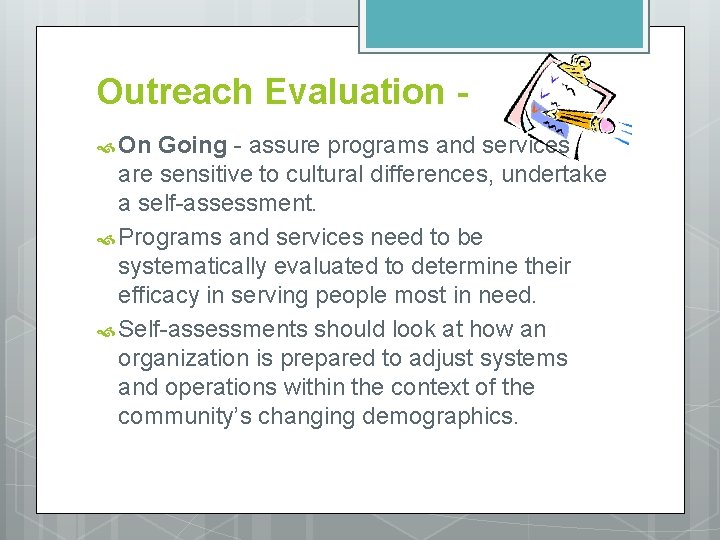Outreach Evaluation On Going - assure programs and services are sensitive to cultural differences,