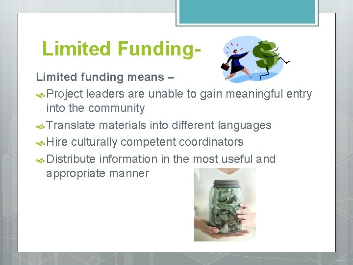 Limited Funding. Limited funding means – Project leaders are unable to gain meaningful entry