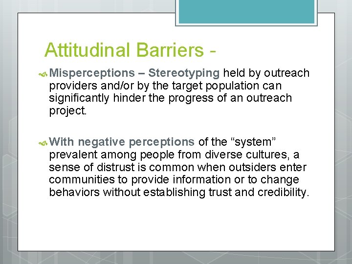 Attitudinal Barriers Misperceptions – Stereotyping held by outreach providers and/or by the target population