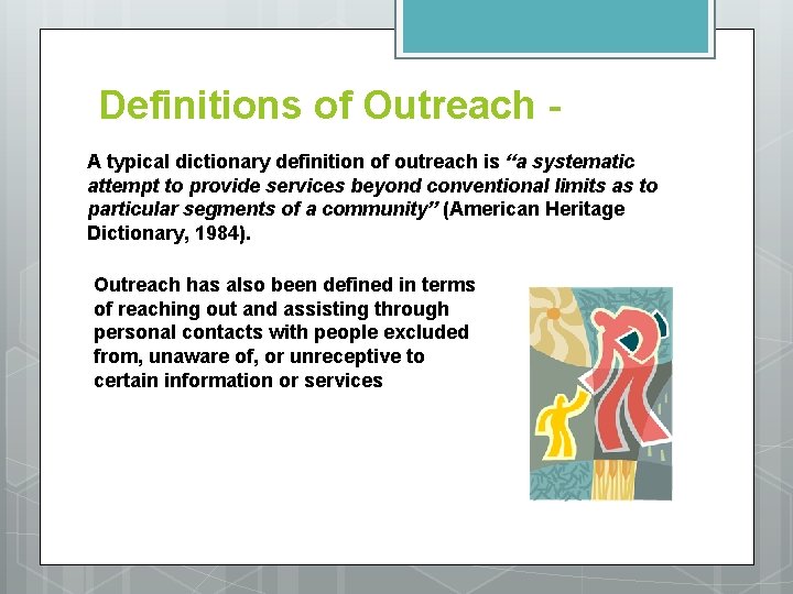 Definitions of Outreach A typical dictionary definition of outreach is “a systematic attempt to