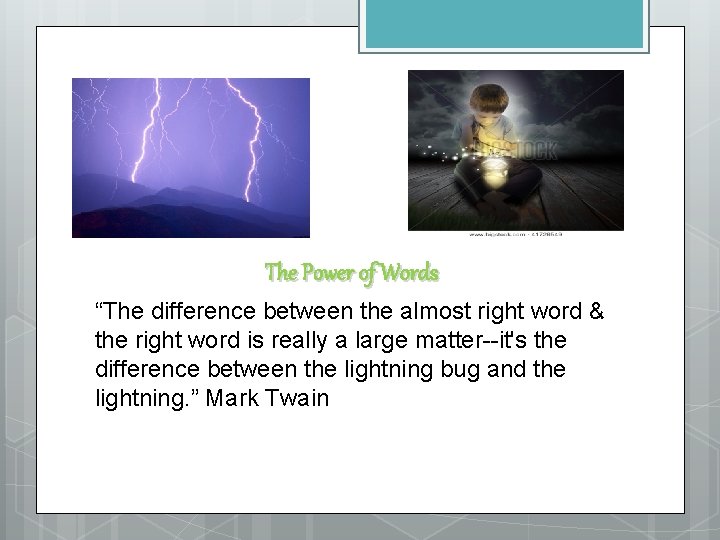 The Power of Words “The difference between the almost right word & the right