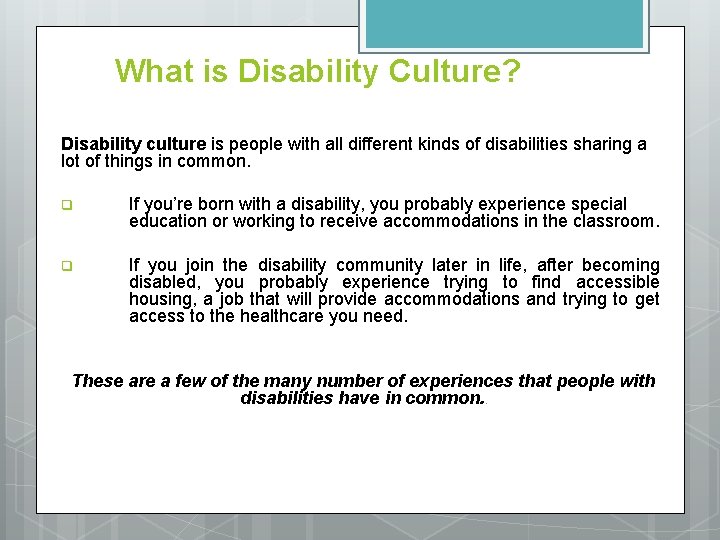 What is Disability Culture? Disability culture is people with all different kinds of disabilities