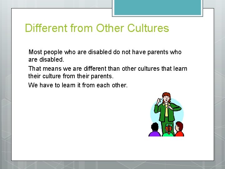Different from Other Cultures Most people who are disabled do not have parents who