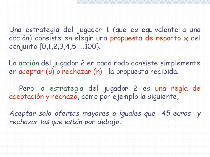 Una estrategia del jugador 1 (que es equivalente a una acción) consiste en elegir Una estrategia del jugador 1 (que es equivalente a una acción) consiste en elegir