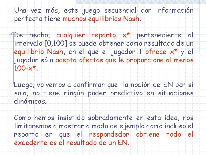 Una vez más, este juego secuencial con información perfecta tiene muchos equilibrios Nash. De Una vez más, este juego secuencial con información perfecta tiene muchos equilibrios Nash. De