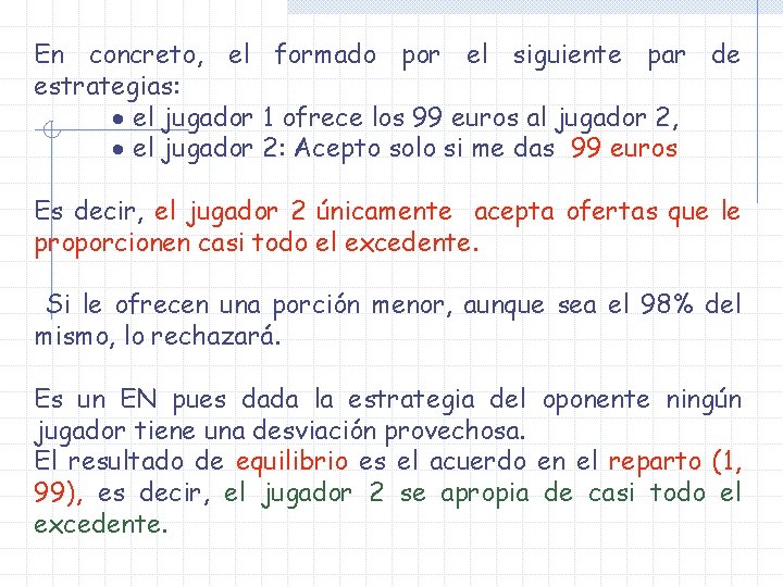 En concreto, el formado por el siguiente par de estrategias: · el jugador 1 En concreto, el formado por el siguiente par de estrategias: · el jugador 1