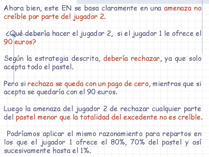 Ahora bien, este EN se basa claramente en una amenaza no creíble por parte Ahora bien, este EN se basa claramente en una amenaza no creíble por parte