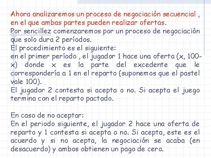 Ahora analizaremos un proceso de negociación secuencial , en el que ambas partes pueden Ahora analizaremos un proceso de negociación secuencial , en el que ambas partes pueden