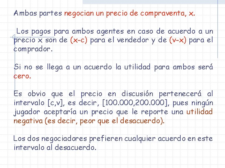 Ambas partes negocian un precio de compraventa, x. Los pagos para ambos agentes en Ambas partes negocian un precio de compraventa, x. Los pagos para ambos agentes en