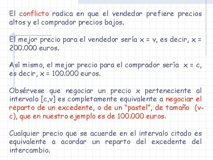 El conflicto radica en que el vendedor prefiere precios altos y el comprador precios El conflicto radica en que el vendedor prefiere precios altos y el comprador precios