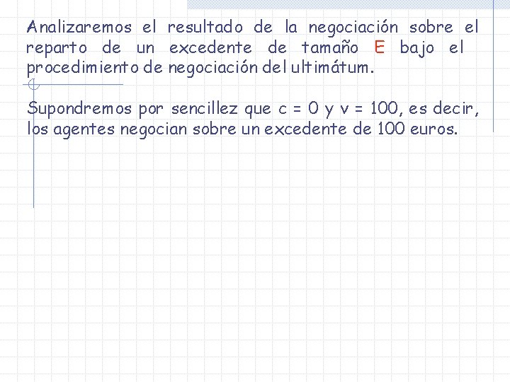 Analizaremos el resultado de la negociación sobre el reparto de un excedente de tamaño Analizaremos el resultado de la negociación sobre el reparto de un excedente de tamaño