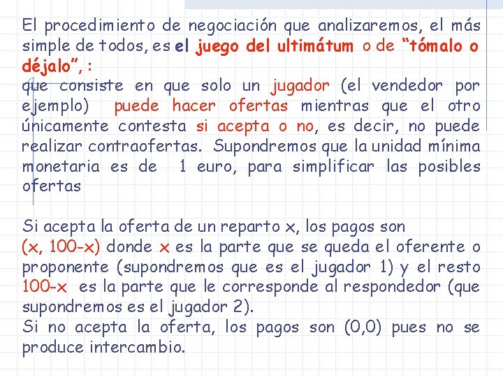 El procedimiento de negociación que analizaremos, el más simple de todos, es el juego El procedimiento de negociación que analizaremos, el más simple de todos, es el juego