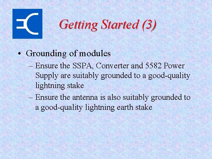 Getting Started (3) • Grounding of modules – Ensure the SSPA, Converter and 5582