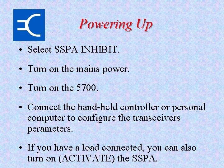 Powering Up • Select SSPA INHIBIT. • Turn on the mains power. • Turn