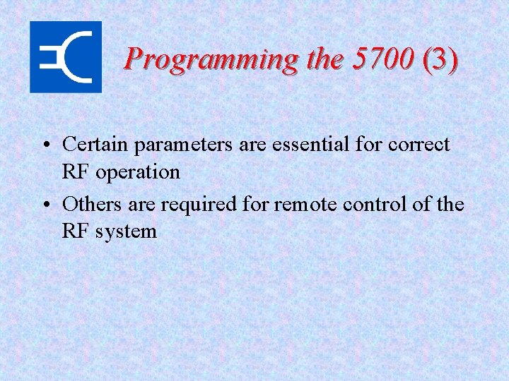 Programming the 5700 (3) • Certain parameters are essential for correct RF operation •