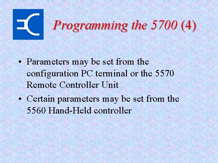 Programming the 5700 (4) • Parameters may be set from the configuration PC terminal