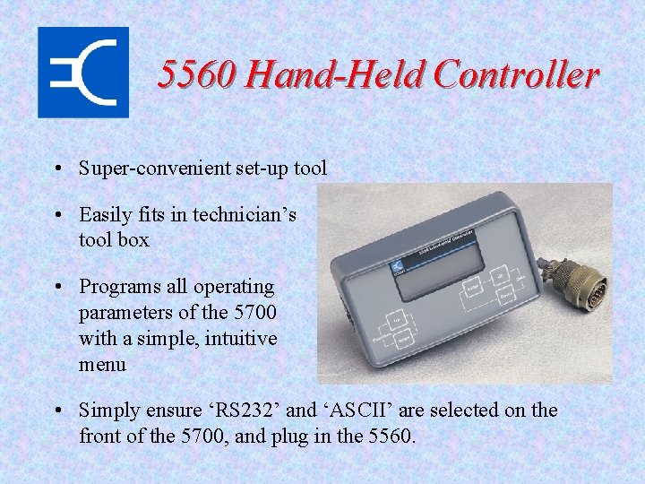 5560 Hand-Held Controller • Super-convenient set-up tool • Easily fits in technician’s tool box