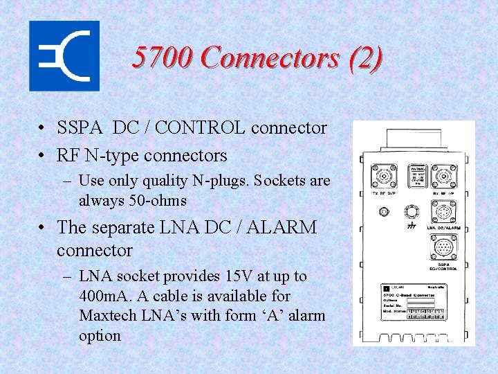 5700 Connectors (2) • SSPA DC / CONTROL connector • RF N-type connectors –