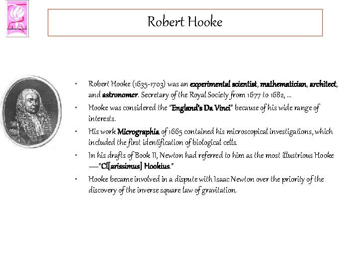 Robert Hooke • • • Robert Hooke (1635 -1703) was an experimental scientist, mathematician,