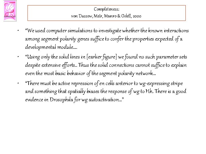 Completeness: von Dassow, Meir, Munro & Odell, 2000 • “We used computer simulations to