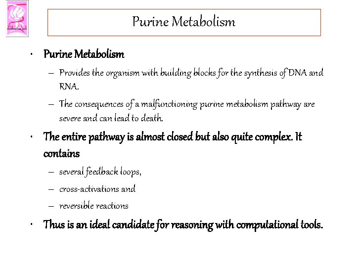 Purine Metabolism • Purine Metabolism – Provides the organism with building blocks for the