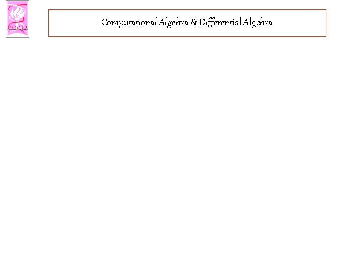 Computational Algebra & Differential Algebra 