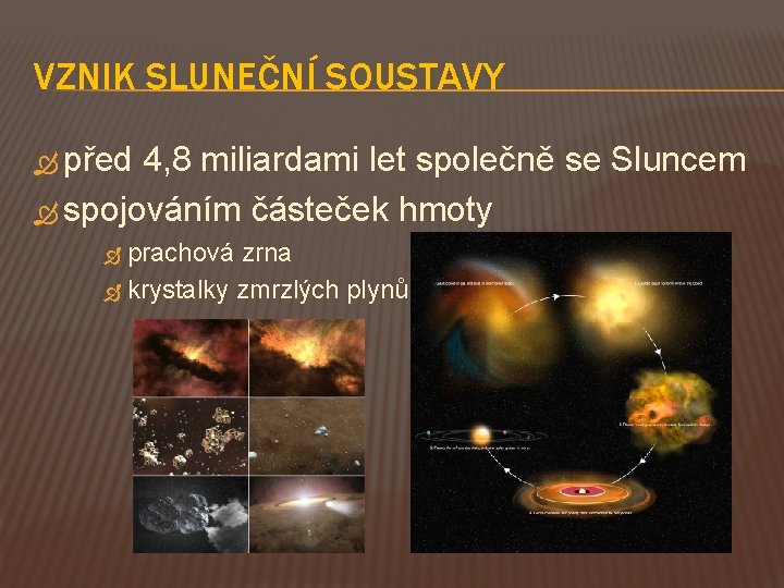 VZNIK SLUNEČNÍ SOUSTAVY před 4, 8 miliardami let společně se Sluncem spojováním částeček hmoty