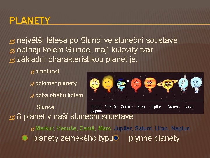 PLANETY největší tělesa po Slunci ve sluneční soustavě obíhají kolem Slunce, mají kulovitý tvar