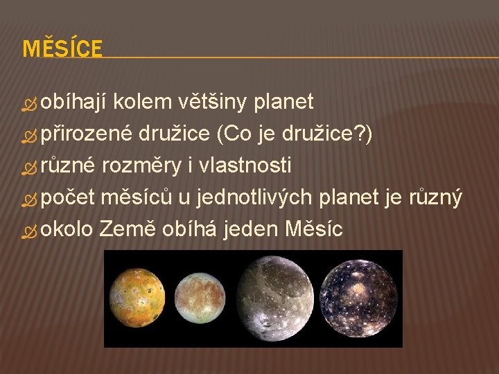 MĚSÍCE obíhají kolem většiny planet přirozené družice (Co je družice? ) různé rozměry i
