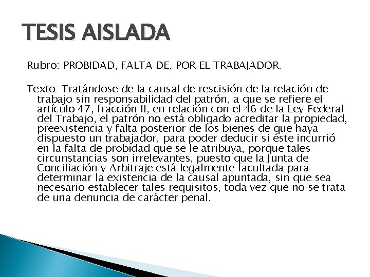 TESIS AISLADA Rubro: PROBIDAD, FALTA DE, POR EL TRABAJADOR. Texto: Tratándose de la causal