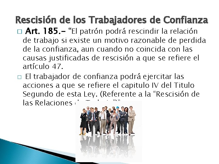 Rescisión de los Trabajadores de Confianza � Art. 185. - “El patrón podrá rescindir