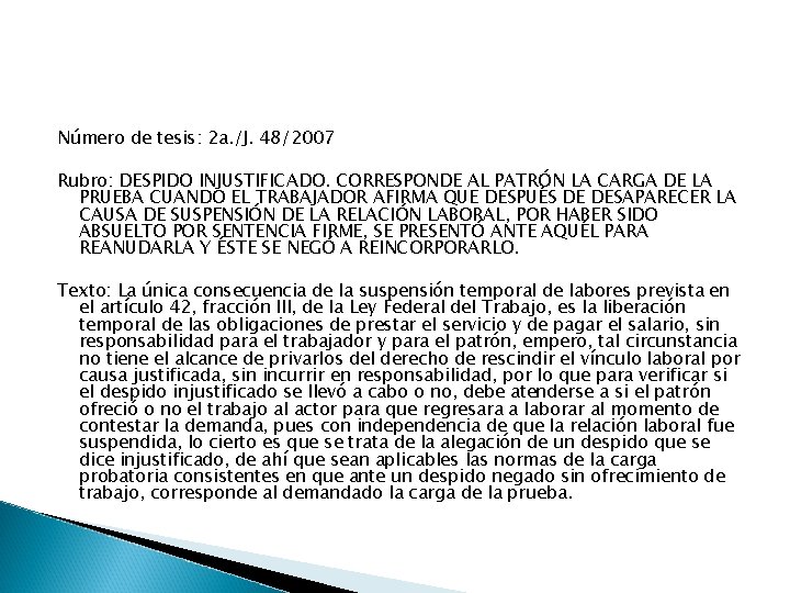 Número de tesis: 2 a. /J. 48/2007 Rubro: DESPIDO INJUSTIFICADO. CORRESPONDE AL PATRÓN LA