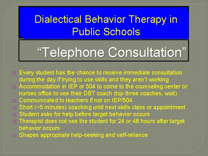 Dialectical Behavior Therapy in Public Schools “Telephone Consultation” � � � � Every student