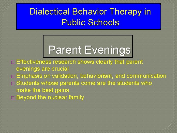 Dialectical Behavior Therapy in Public Schools Parent Evenings Effectiveness research shows clearly that parent