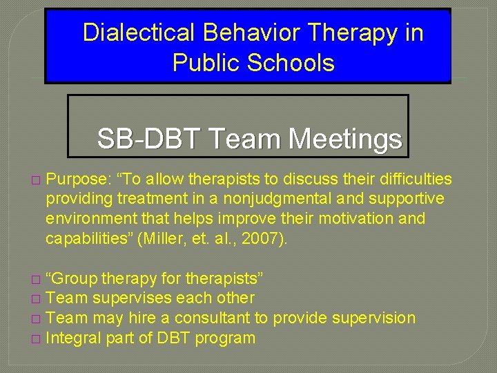 Dialectical Behavior Therapy in Public Schools SB-DBT Team Meetings � Purpose: “To allow therapists