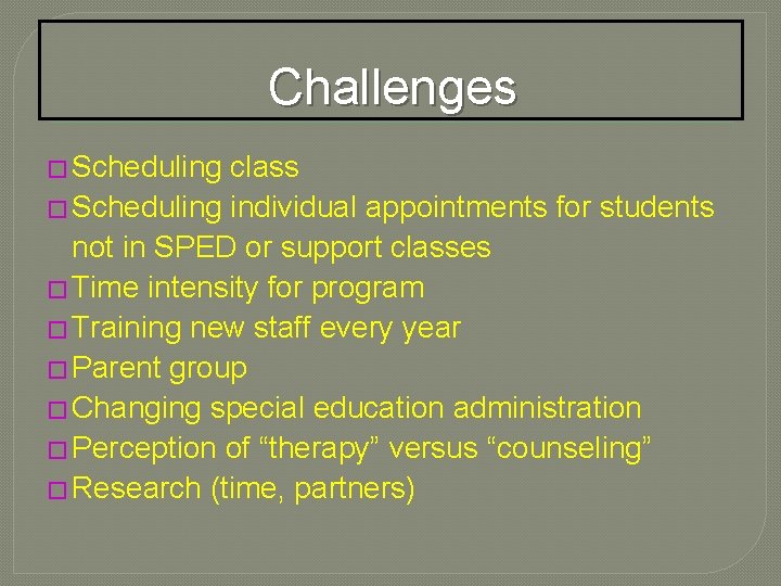 Challenges � Scheduling class � Scheduling individual appointments for students not in SPED or